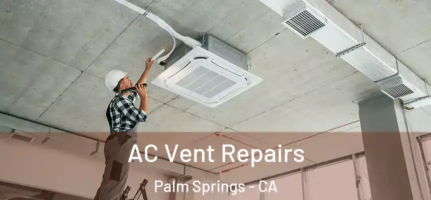  AC Vent Repairs Palm Springs - CA