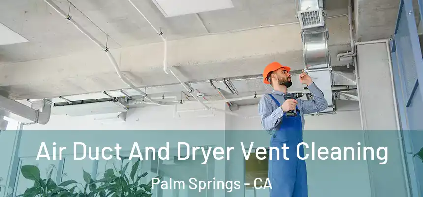  Air Duct And Dryer Vent Cleaning Palm Springs - CA