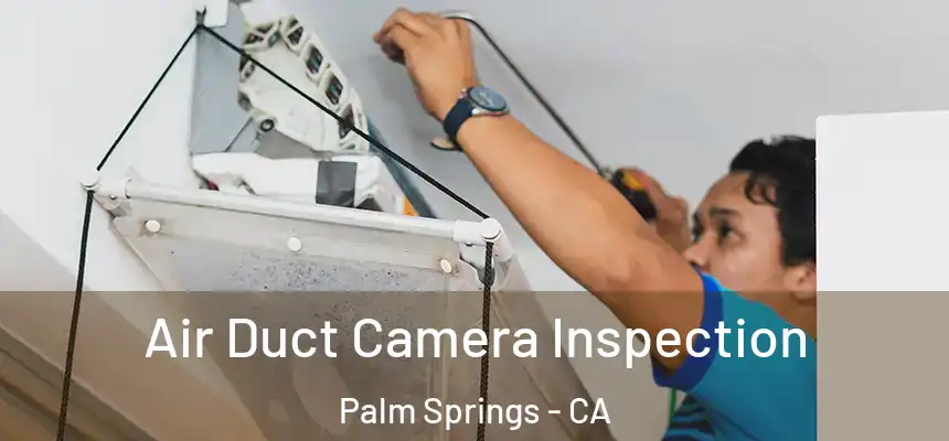 Air Duct Camera Inspection Palm Springs - CA