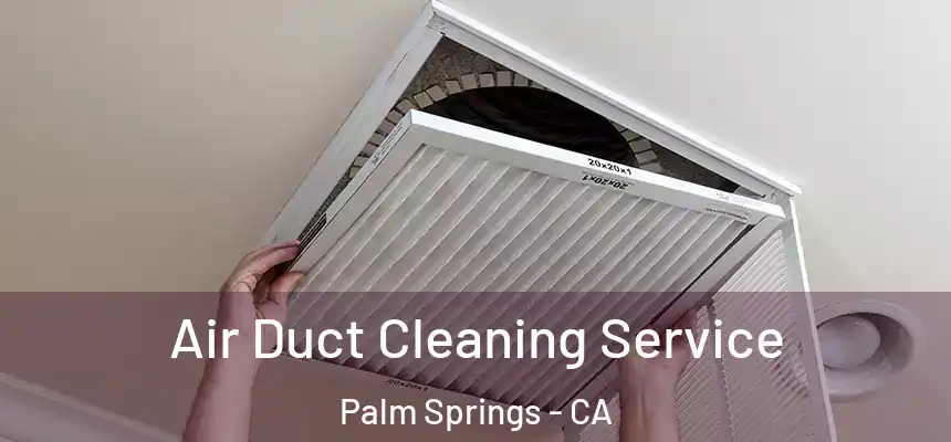 Air Duct Cleaning Service Palm Springs - CA
