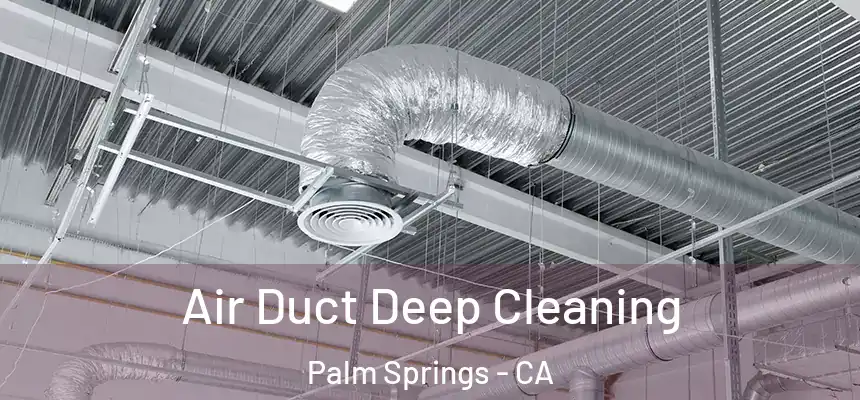  Air Duct Deep Cleaning Palm Springs - CA