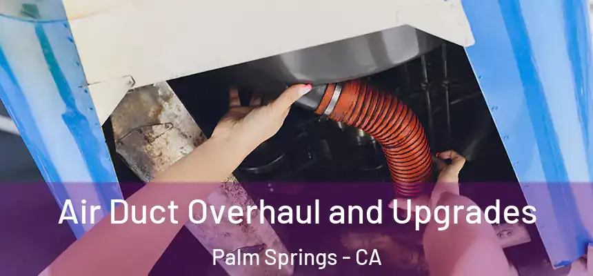  Air Duct Overhaul and Upgrades Palm Springs - CA