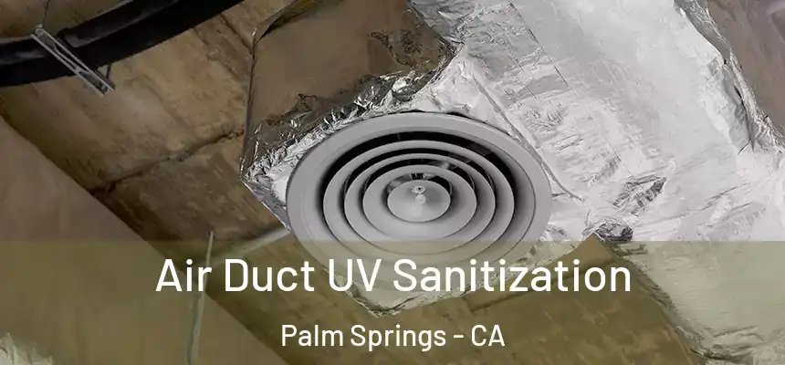  Air Duct UV Sanitization Palm Springs - CA