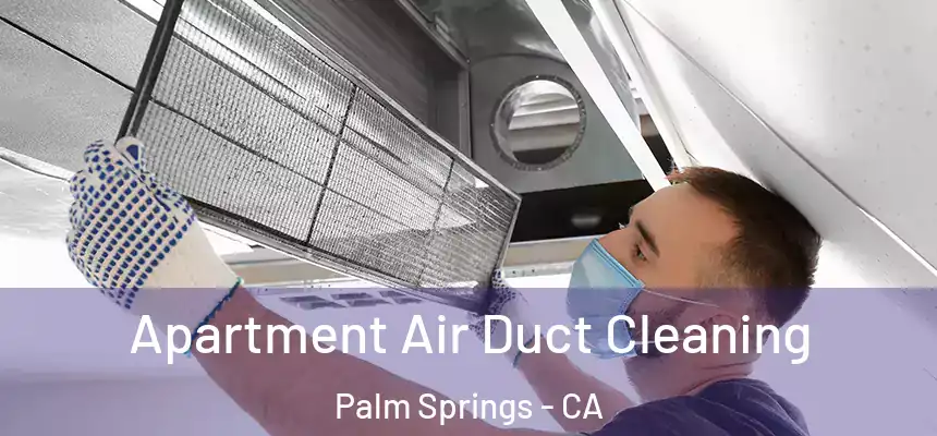 Apartment Air Duct Cleaning Palm Springs - CA
