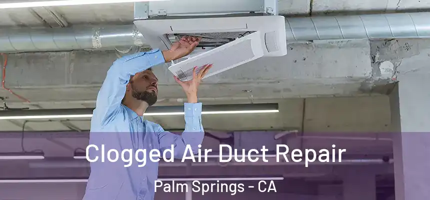  Clogged Air Duct Repair Palm Springs - CA