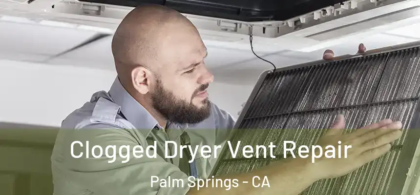 Clogged Dryer Vent Repair Palm Springs - CA