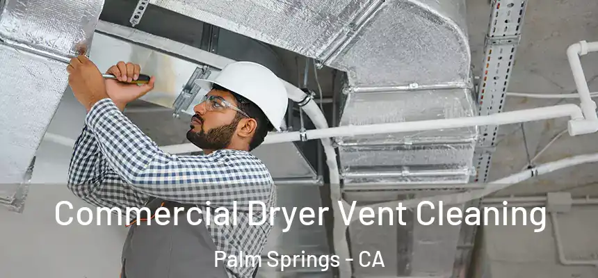 Commercial Dryer Vent Cleaning Palm Springs - CA