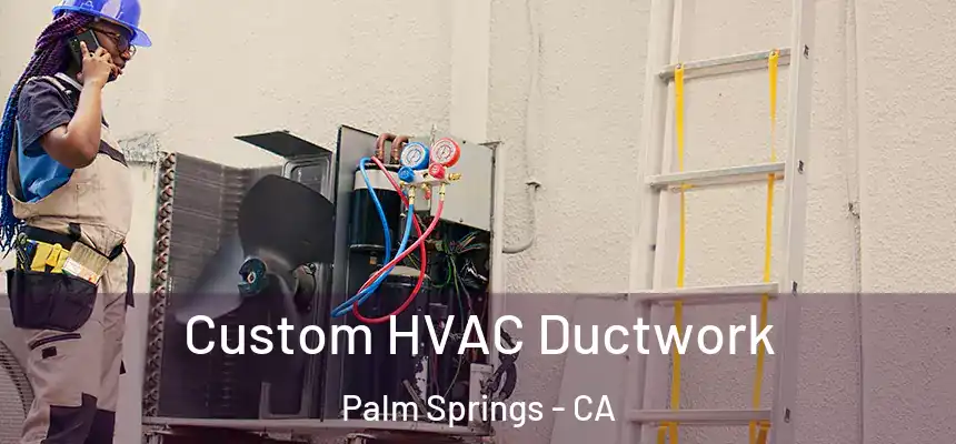  Custom HVAC Ductwork Palm Springs - CA