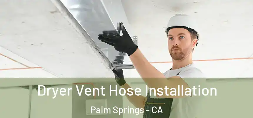 Dryer Vent Hose Installation Palm Springs - CA