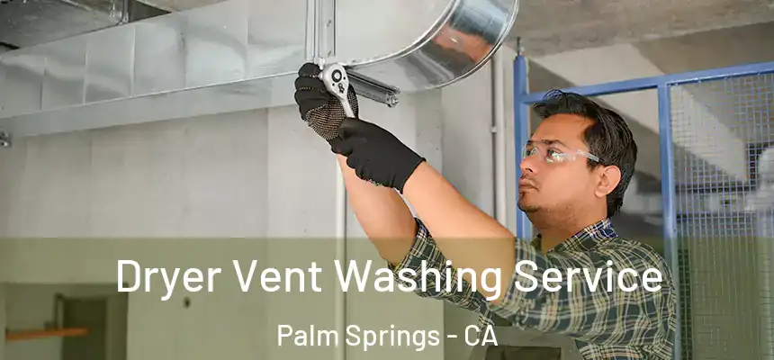 Dryer Vent Washing Service Palm Springs - CA