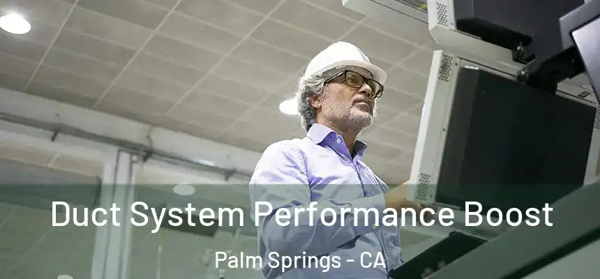  Duct System Performance Boost Palm Springs - CA