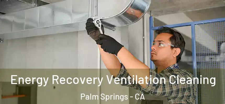 Energy Recovery Ventilation Cleaning Palm Springs - CA
