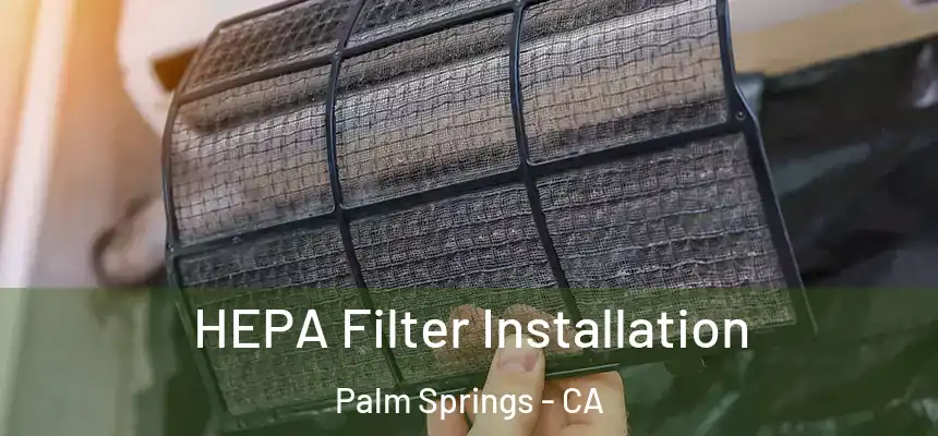  HEPA Filter Installation Palm Springs - CA