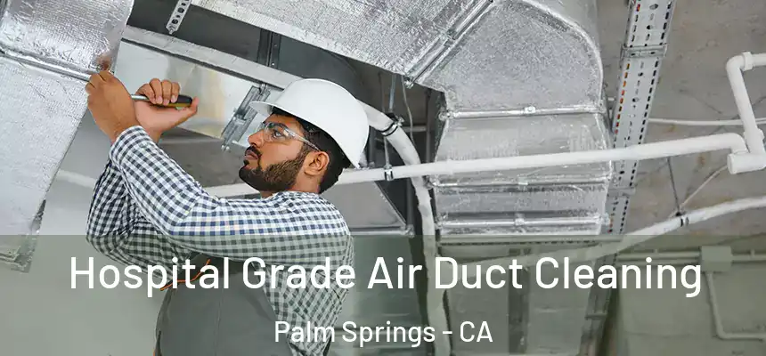  Hospital Grade Air Duct Cleaning Palm Springs - CA