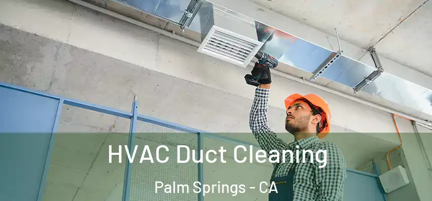  HVAC Duct Cleaning Palm Springs - CA