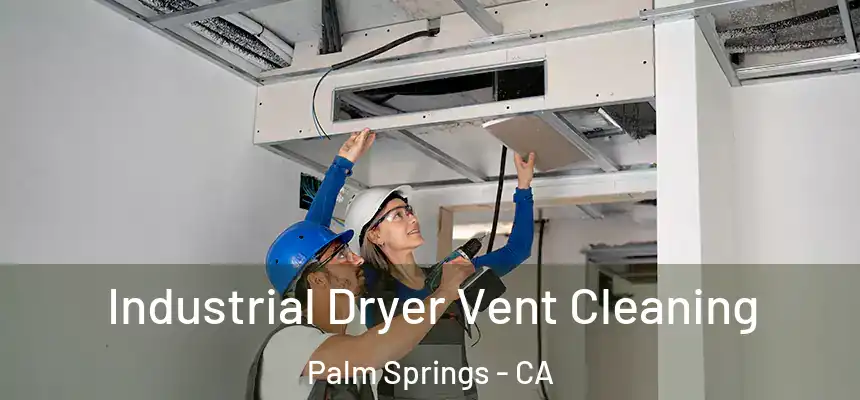 Industrial Dryer Vent Cleaning Palm Springs - CA