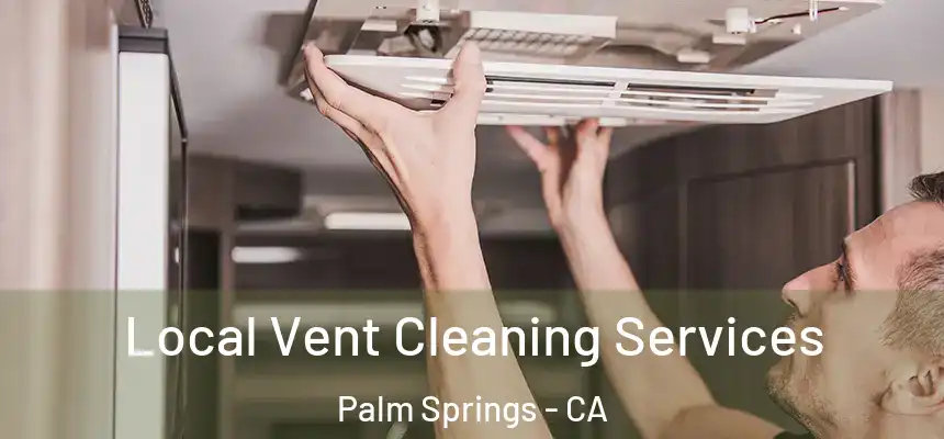  Local Vent Cleaning Services Palm Springs - CA