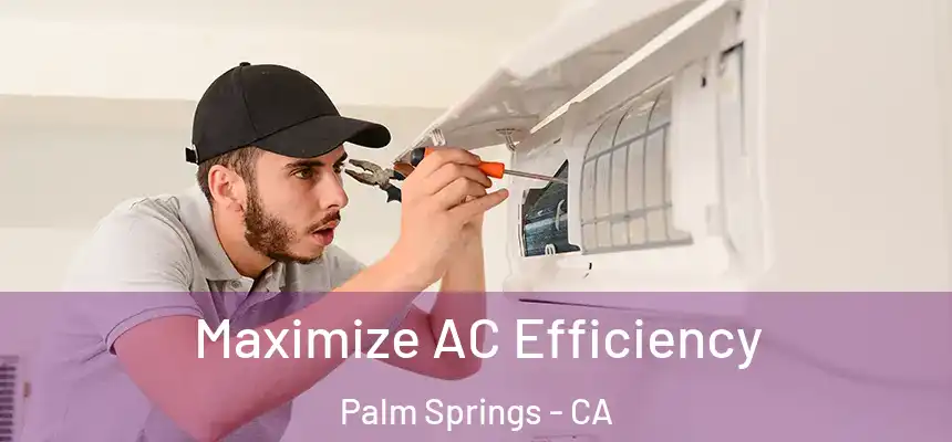  Maximize AC Efficiency Palm Springs - CA