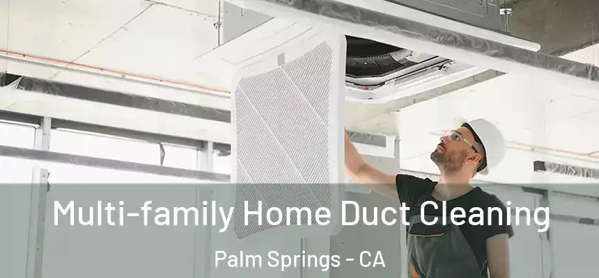  Multi-family Home Duct Cleaning Palm Springs - CA