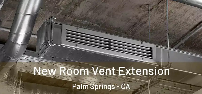 New Room Vent Extension Palm Springs - CA