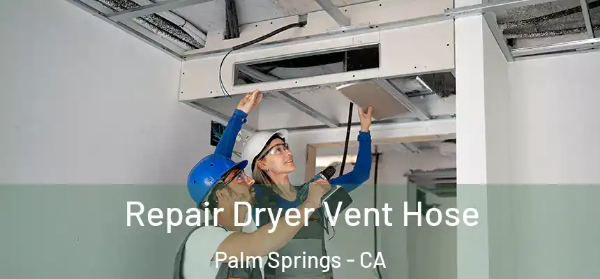 Repair Dryer Vent Hose Palm Springs - CA