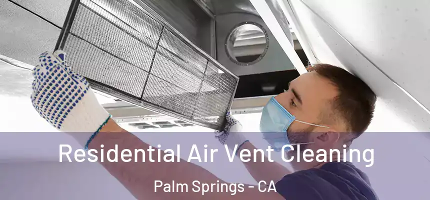 Residential Air Vent Cleaning Palm Springs - CA