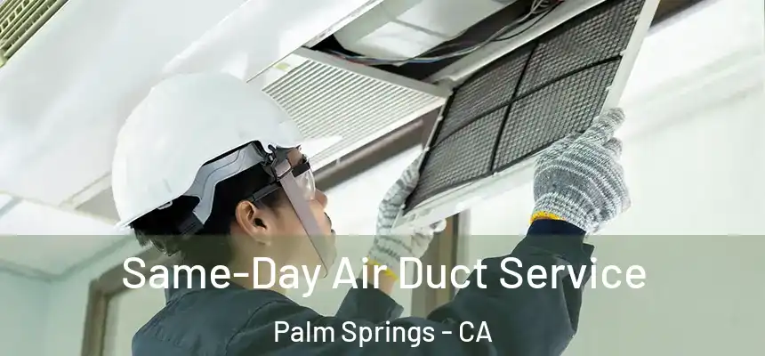 Same-Day Air Duct Service Palm Springs - CA