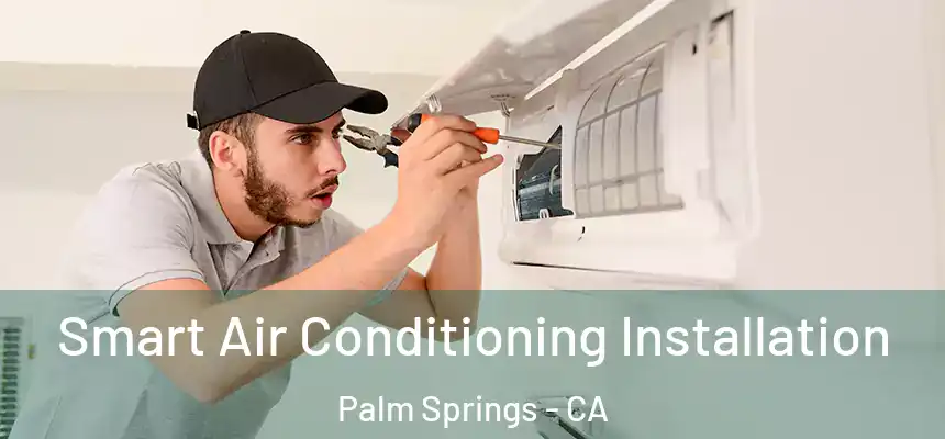  Smart Air Conditioning Installation Palm Springs - CA