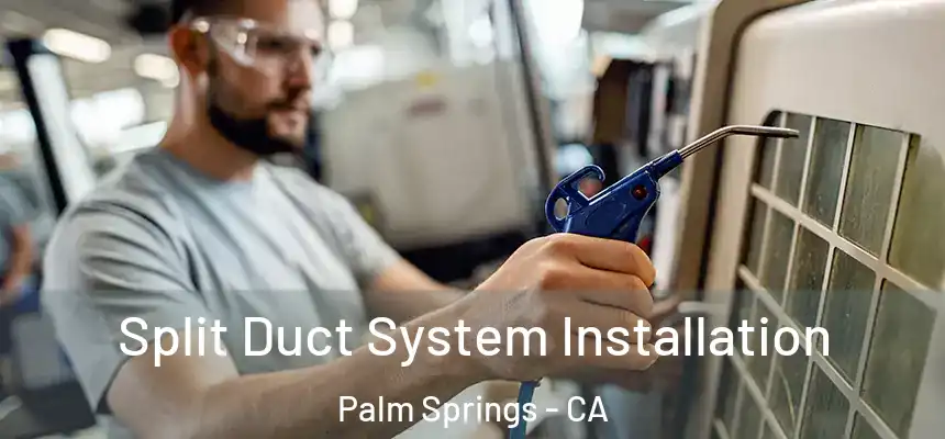  Split Duct System Installation Palm Springs - CA