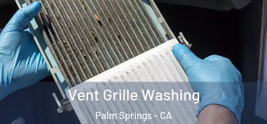 Vent Grille Washing Palm Springs - CA