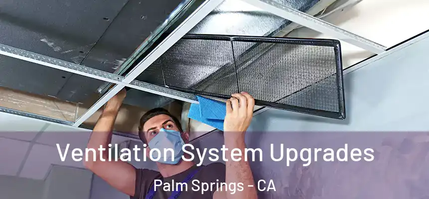  Ventilation System Upgrades Palm Springs - CA